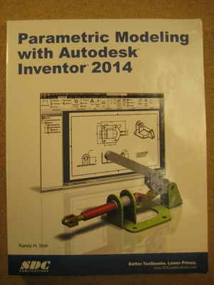SDC Parametric Modeling with Autodesk Inventor 2014 Randy Shih CAD Book TPB