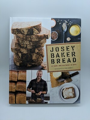 Josey Baker Bread: Get Baking   Make Great Bread   Be Happy! by Josey Baker (...