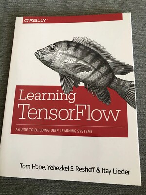 Learning TensorFlow : A Hands-On Guide to Deep Learning Systems By Hope, Resheff