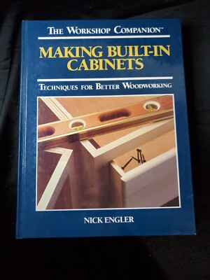 Making Built-In Cabinets: Techniques for Better Woodworking Workshop Company