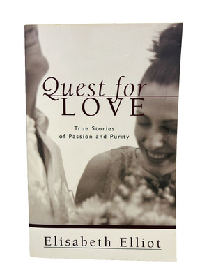 Quest for Love True Stories of Passion and Purity by Elisabeth Elliot 2002 PB