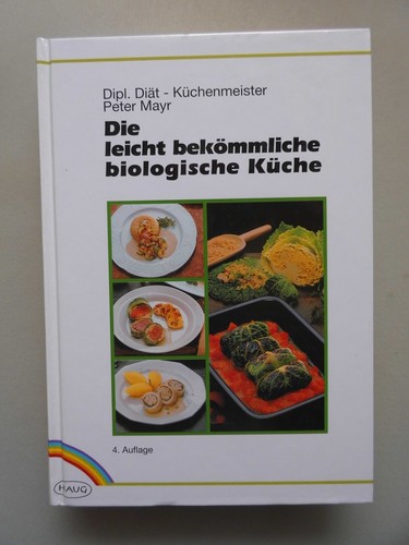 Die leicht bekömmliche biologische Küche (- Kochbuch Biologie