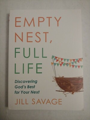 Empty Nest, Full Life: Discovering God's Best For Your Next - Jill Savage NEW