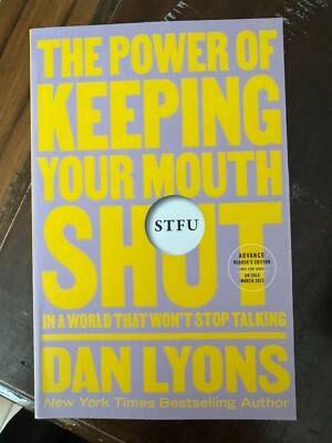 Stfu : The Power of Keeping Your Mouth Shut... Dan Lyons ADVANCE READER'S EDITIO