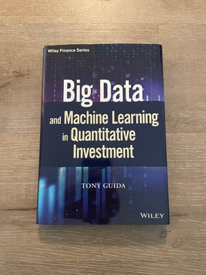 Big Data and Machine Learning in Quantitative Investment by Tony Guida
