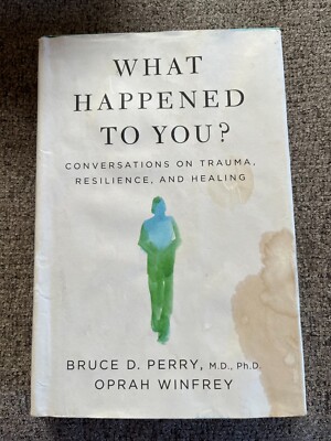 What Happened to You?: Conversations on Trauma, Re... by Oprah and Bruce Perry