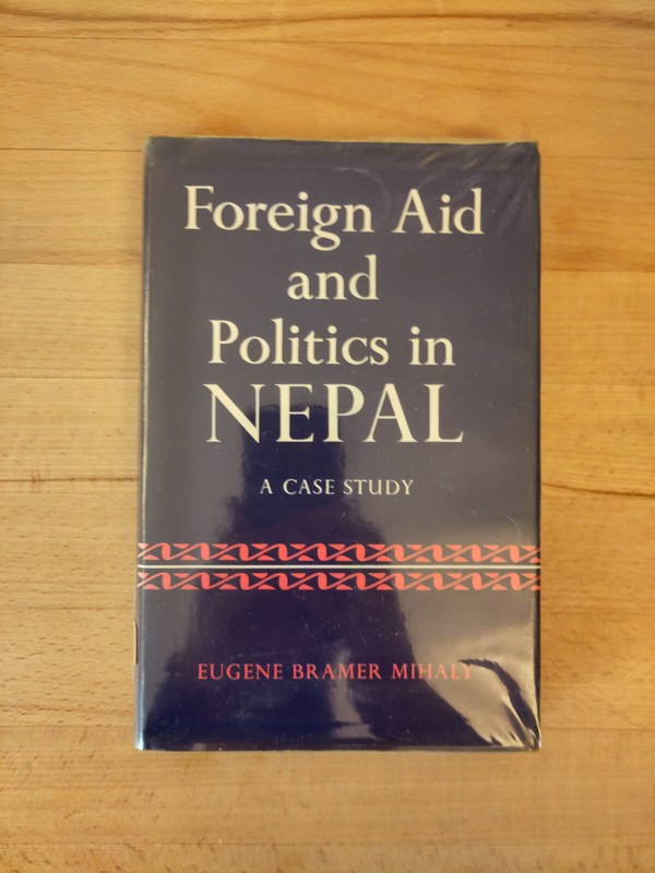 Eugene Bramer Mihaly: Foreign Aid And Politics In Nepal