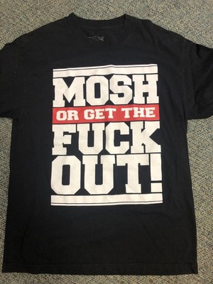 MOSH IT UP Mosh or get the f*** out SHIRT LARGE