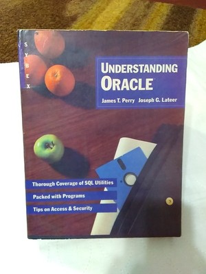Understanding Oracle Through Coverage of SQL, Programs, Tips by James T. Perry 