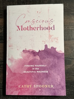 Conscious Motherhood : Finding Yourself in the Beautiful Madness (2021,PB)