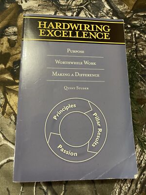 Hardwiring Excellence : Purpose, Worthwhile Work, Making a Difference by...