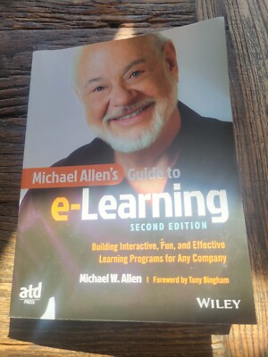 Michael Allen's Guide to E-Learning : Building Interactive, Fun, and...
