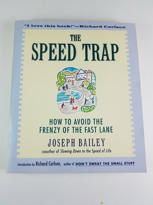 The Speed Trap: How to Avoid the Frenzy of the Fast Lane By Joseph Bailey 1997