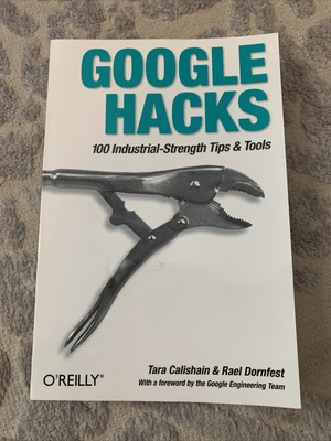 Google Hacks: 100 Industrial-Strength Tips & Tools
