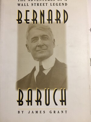 Bernard Baruch: The Adventures of a Wall Street Legend by James Grant
