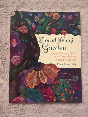 Thread Magic Garden Create Enchanted Quilts Thread Painting Ellen Eddy Signed