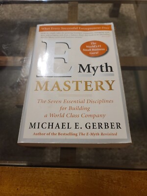 E-Myth Mastery : The Seven Essential Disciplines for Building a World-Class...