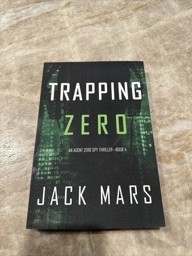 Trapping Zero ~ Agent Zero Spy Thriller ~ Book #4 ~ Jack Mars ~ Paperback