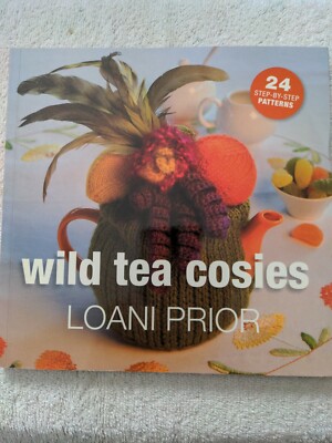 Wild Tea Cosies: 24 Step-By-Step Patterns