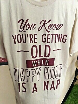 You Know You're Getting Old When Happy HOUR IS A NAP T Shirt sz LG ngg