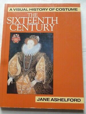 A Visual History of Costume - THE SIXTEENTH CENTURY, Written by Jane Ashelford