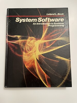 System Software : An Introduction to Systems Programming by Leland L. Beck. Book