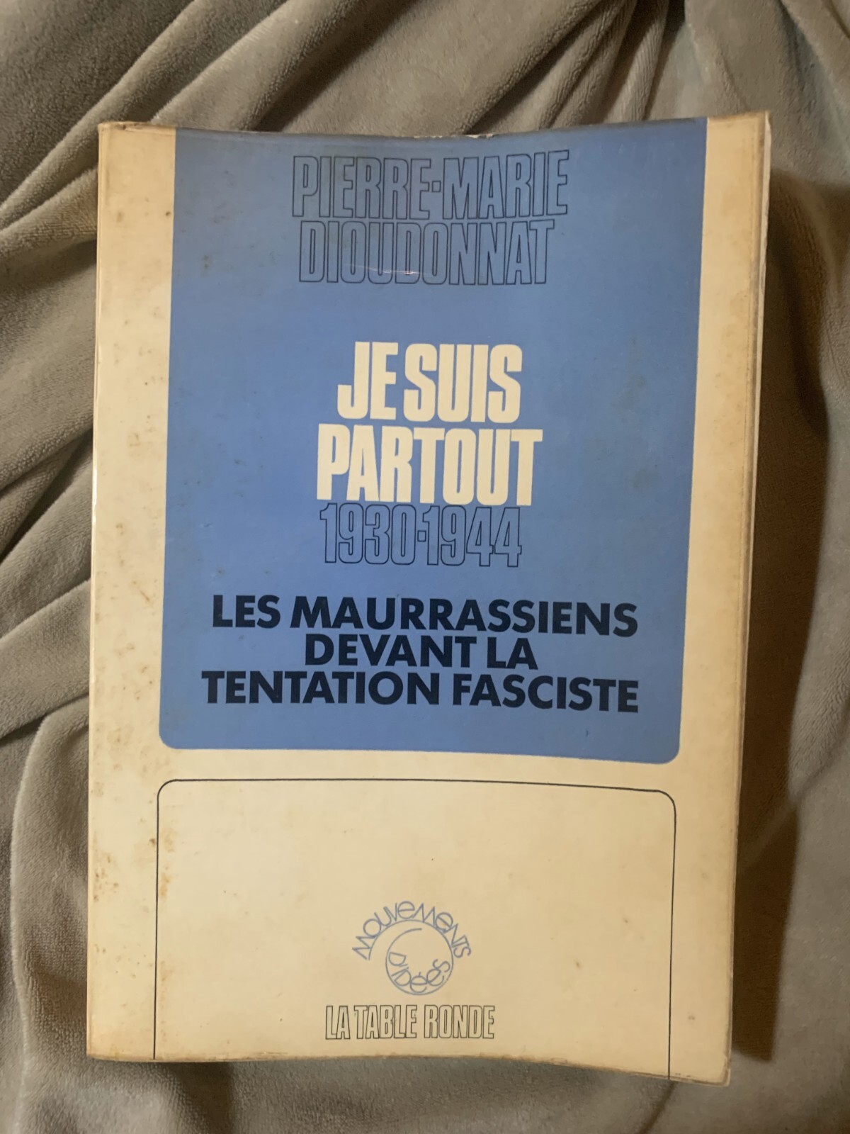 1973 Jesuis Partout 1930-1944 Les Maurrassiens Devant La Tentation Fasciste