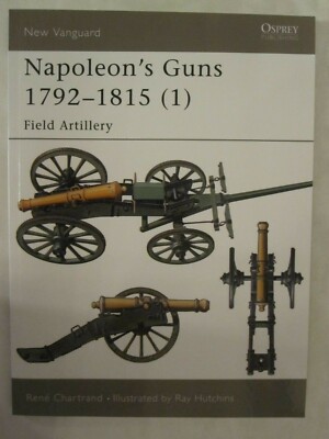 Osprey New Vanguard 66: Napoleon's Guns 1792-1815 (1) : Field Artillery