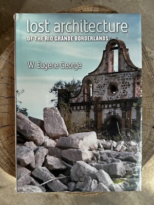 Lost Architecture Of The Rio Grand Borderlands W. Eugene George - New, Sealed