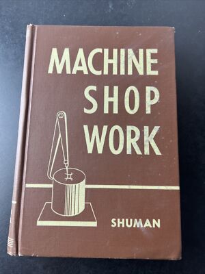 Vintage Book, Machine Shop Work by John T. Shuman 1948