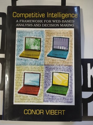 Competitive Intelligence : A Framework for Web-Based Analysis and Decision...