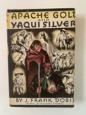 Apache Gold and Yaqui Silver, J Frank Dobie, Bramhall House, 1939