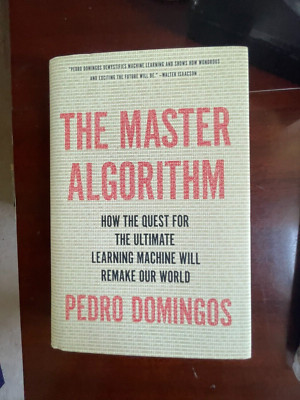 The Master Algorithm: How the Quest for the Ultimate Learning Machine Will...