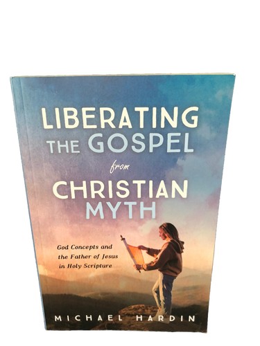 Michael Hardin Liberating the Gospel from Christian Myth (Paperback)