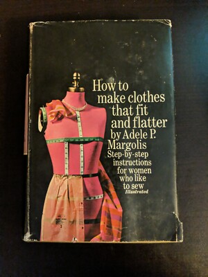 How to Make Clothes That Fit and Flatter Adele Margolis Hardcover 1969 Sewing