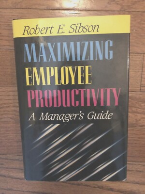 Maximizing Employee Productivity : A Managers Guide Robert Sibson LIKE NEW