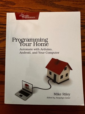 Programming Your Home : Automate with Arduino, Android, and Your Computer by...