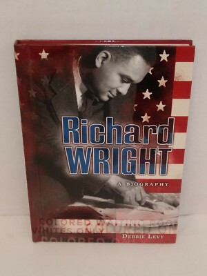 Richard Wright A Biography Hardcover by Debbie Levy