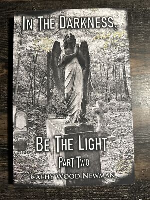 In The Darkness, Be The Light, Part Two By Cathy Wood Newman