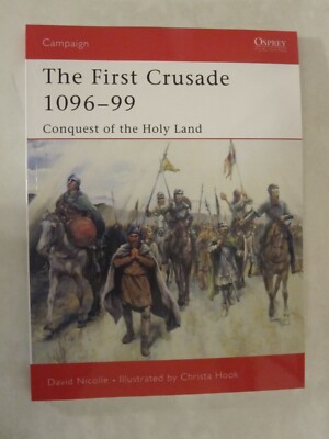 Osprey Campaign 132: The First Crusade 1096-99 : Conquest of the Holy Land