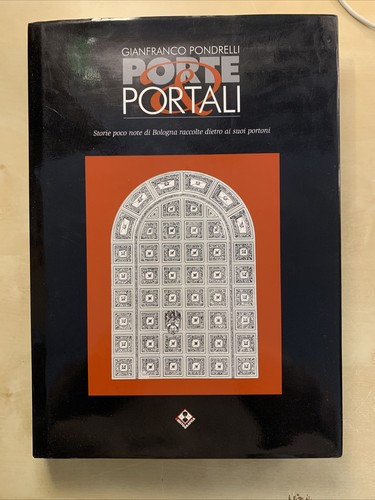 PORTE E PORTALI - GIANFRANCO PONDRELLI, storie poco note di Bologna raccolte #
