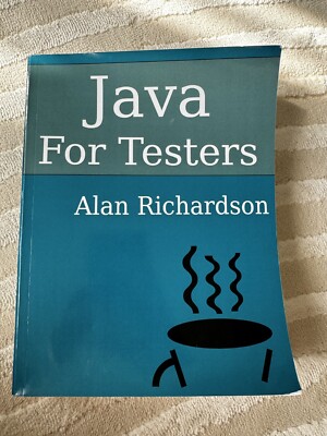 Java for Testers : Learn Java Fundamentals Fast by Alan J. Richardson (2015,...
