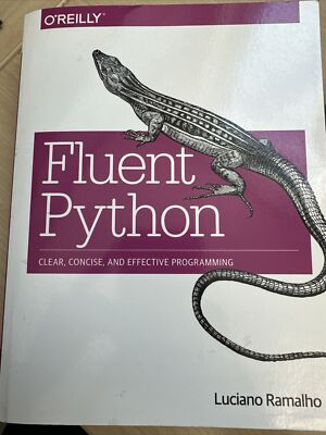Fluent Python : Clear, Concise, and Effective Programming by Luciano Ramalho...