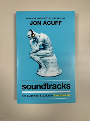 Soundtracks: The Surprising Solution to Overthinking,Acuff