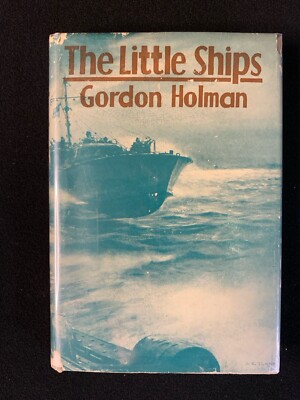 THE LITTLE SHIPS by GOLDON HOLMAN , HC/DJ 1ST ED 1943