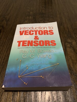 INTRODUCTION TO VECTORS AND TENSORS: SECOND EDITION--TWO By Ray M. Bowen & C.-c.