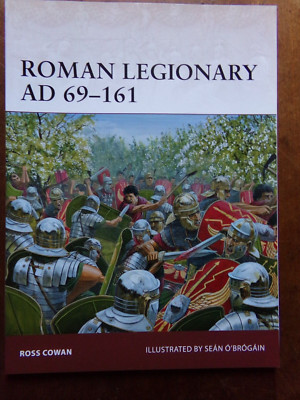 ROMAN LEGIONARY AD 69 - 161,  Ross Cowan,,  Osprey  Warrior #166 - New