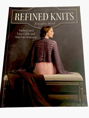 Refined Knits Jennifer Wood Sophisticated Lace Cable Aran Lace Knitting Patterns