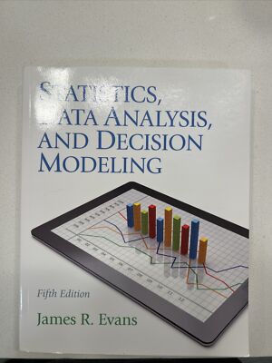 Statistics, Data Analysis, and Decision Modeling by James Evans (2012, Trade...