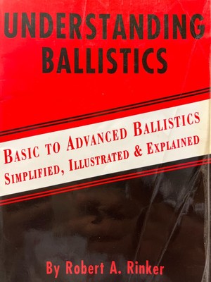 Understanding Ballistics Basic to Advanced Ballistics by Robert Rinker (pb 1997)